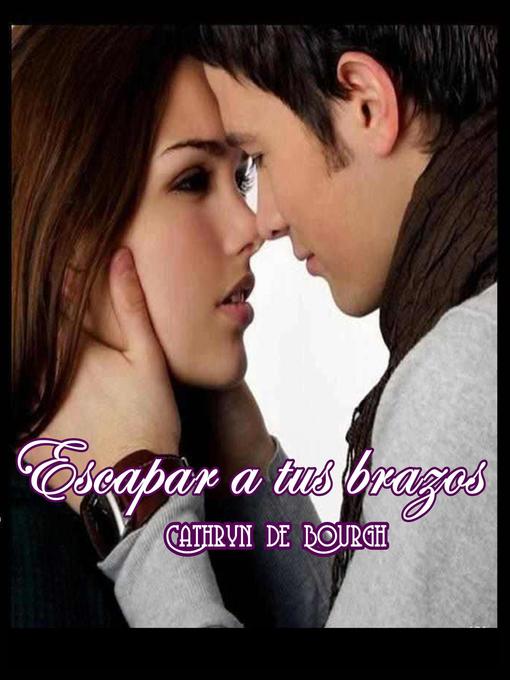 Title details for Escapar a tus brazos by Cathryn de Bourgh - Available
